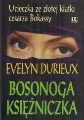 Okładka książki Bosonoga Księżniczka: ucieczka ze złotej klatki cesarza Bokassy Evelyn Durieux