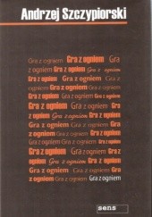 Okładka książki Gra z ogniem Andrzej Szczypiorski