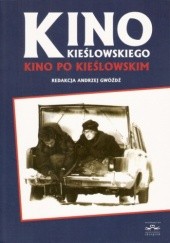 Okładka książki Kino Kieślowskiego, kino po Kieślowskim Andrzej Gwóźdź