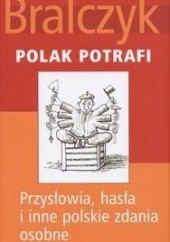 Okładka książki Polak potrafi: Przysłowia, hasła i inne polskie zdania osobne Jerzy Bralczyk