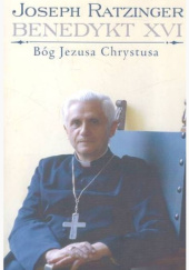 Okładka książki Bóg Jezusa Chrystusa. Medytacje o Bogu Trójjedynym Benedykt XVI