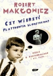 Okładka książki Czy wierzyć platynowym blondynkom Robert Makłowicz