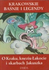 Okładka książki Krakowskie baśnie i legendy : o Kraku, kneziu Łakocie i skarbach Jakuszka Zdzisław Nowak