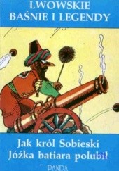 Okładka książki Lwowskie baśnie i legendy : jak król Sobieski Jóźka batiara polubił Zdzisław Nowak