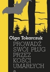 Okładka książki Prowadź swój pług przez kości umarłych Olga Tokarczuk