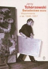 Okładka książki Świadectwo oczu. Wspomnienia z lat 1946-1957 Jerzy Tchórzewski