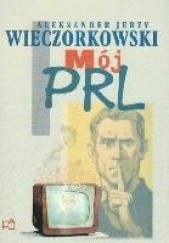 Okładka książki Mój PRL Aleksander J. Wieczorkowski
