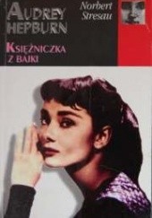 Okładka książki Audrey Hepburn: Księżniczka z bajki Norbert Stresau
