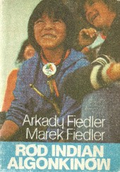 Okładka książki Ród Indian Algonkinów Arkady Fiedler, Marek Fiedler