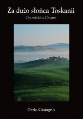 Okładka książki Za dużo słońca Toskanii. Opowieści o Chianti Dario Castagno