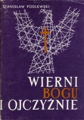 Okładka książki Wierni Bogu i Ojczyźnie Stanisław Podlewski
