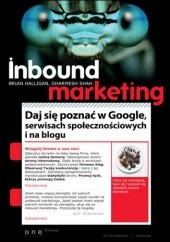 Okładka książki Inbound Marketing. Daj się poznać w Google, serwisach społecznościowych i na blogu Brian Halligan, Dharmesh Shah