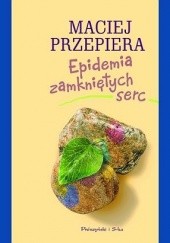 Okładka książki Epidemia zamkniętych serc Maciej Przepiera