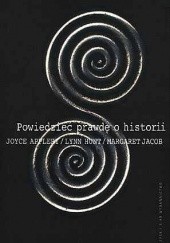 Okładka książki Powiedzieć prawdę o historii Joyce Appleby, Lynn Hunt, Margaret Jacob