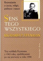 Okładka książki Sens tego wszystkiego.  Rozważania o życiu, religii, polityce i nauce. Richard P. Feynman