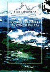 Okładka książki Podróż do świata na końcu świata Luis Sepúlveda