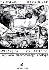 Okładka książki Zwierzęca zajadłość. Z zapisków zniechęconego zoologa Stanisław Barańczak