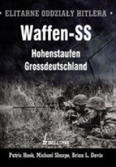 Okładka książki Elitarne oddziały Hitlera Waffen - SS Hohenstaufen Grossdeutschland Brian L. Davis, Michael Sharpe