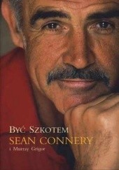 Okładka książki Być Szkotem Sean Connery, Murray Grigor