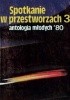 Okładka książki Spotkanie w przestworzach 3. Antologia młodych '80 Czesław Białczyński,&nbsp;Eugeniusz Dębski,&nbsp;Marek Dryjański,&nbsp;Andrzej Drzewiński,&nbsp;Ryszard Głowacki,&nbsp;Bogdan Jadkowski,&nbsp;Małgorzata Kondas,&nbsp;Andrzej Wójcik