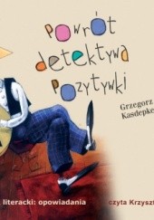 Okładka książki Powrót detektywa Pozytywki Grzegorz Kasdepke