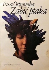 Okładka książki Zabić ptaka Ewa Maria Ostrowska