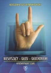 Okładka książki Niesłyszący, głusi, głuchoniemi wyrównywanie szans Bogdan Szczepankowski