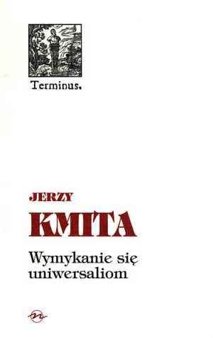 Okładka książki Wymykanie się uniwersaliom Jerzy Kmita