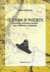 Okładka książki Od Tolkiena do Pratchetta. Potencjał rozwojowy fantasy jako konwencji literackiej Marek Pustowaruk