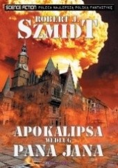 Okładka książki Apokalipsa według pana Jana Robert J. Szmidt