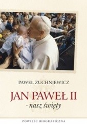 Okładka książki Jan Paweł II -nasz święty Paweł Zuchniewicz