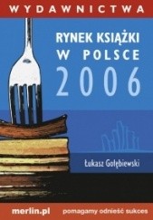 Okładka książki Rynek książki w Polsce 2006. Wydawnictwa Łukasz Gołębiewski