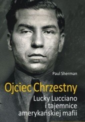 Okładka książki Ojciec chrzestny. Lucky Luciano i tajemnice amerykańskiej mafii Przemysław Słowiński