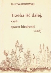 Okładka książki Trzeba iść dalej, czyli spacer biedronki Jan Twardowski