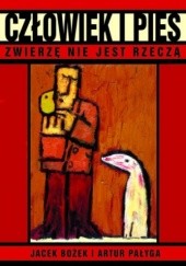 Okładka książki Człowiek i pies. Zwierzę nie jest rzeczą Jacek Bożek, Artur Pałyga