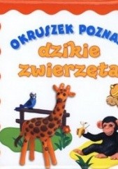 Okładka książki Okruszek poznaje dzikie zwierzęta Jola Czarnecka, Elżbieta Śmietanka-Combik, Anna Wiśniewska