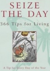 Okładka książki Seize the Day. 366 tips from famous & 