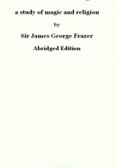 Okładka książki The Golden Bough. A Study in Magic and Religion. George James Frazer