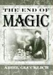 Okładka książki The End of Magic Ariel Glucklich
