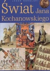 Okładka książki Świat Jana Kochanowksiego Jacek Sokolski