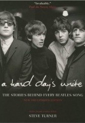 Okładka książki A Hard Days Write: The Stories Behind Every Beatles Song Steve Turner