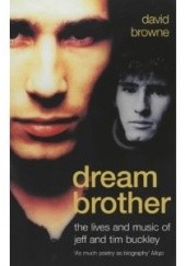 Okładka książki Dream Brother: The Lives And Music Of Jeff And Tim Buckley David Browne