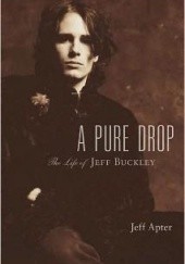 Okładka książki A Pure Drop: The Life of Jeff Buckley Jeff Apter