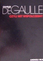Okładka książki Charles de Gaulle, czyli mit współczesny Andrzej Bilik
