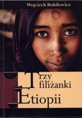 Okładka książki Trzy filiżanki Etiopii Wojciech Bobilewicz