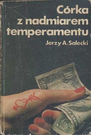 Okładka książki Córka z nadmiarem temperamentu Jerzy Andrzej Salecki