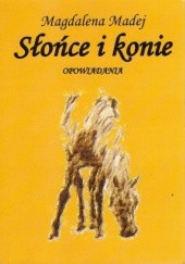 Okładka książki Słońce i konie Magdalena Madej