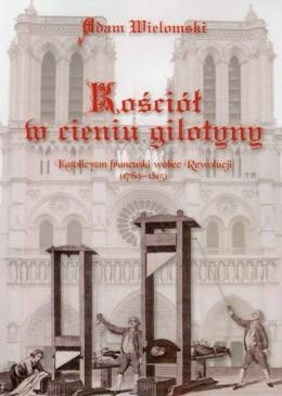 Okładka książki Kościół w cieniu gilotyny Adam Wielomski