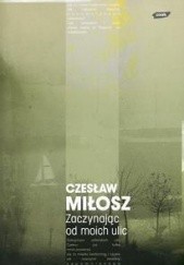 Okładka książki Zaczynając od moich ulic Czesław Miłosz