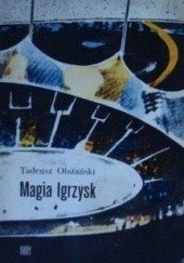 Okładka książki Magia Igrzysk Tadeusz Olszański